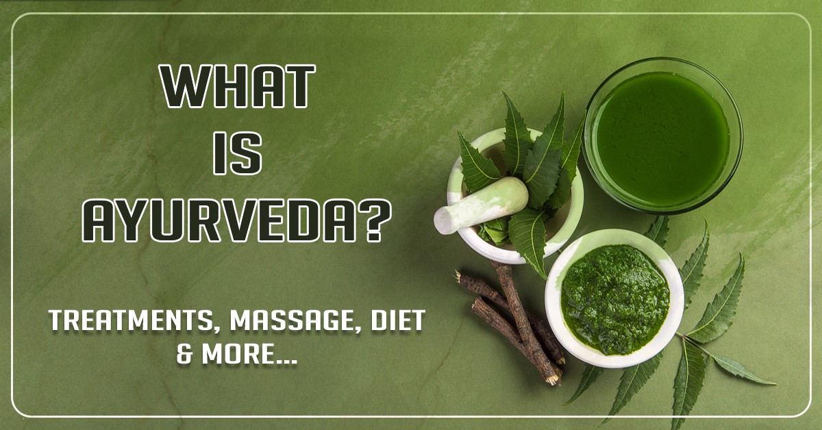 What Is Ayurveda? Treatments, Massage, Diet and More