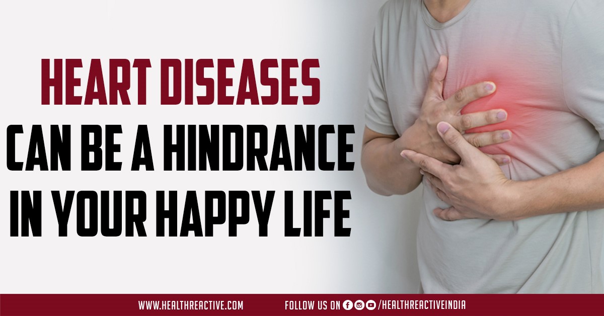 Heart diseases can be a hindrance in your happy life