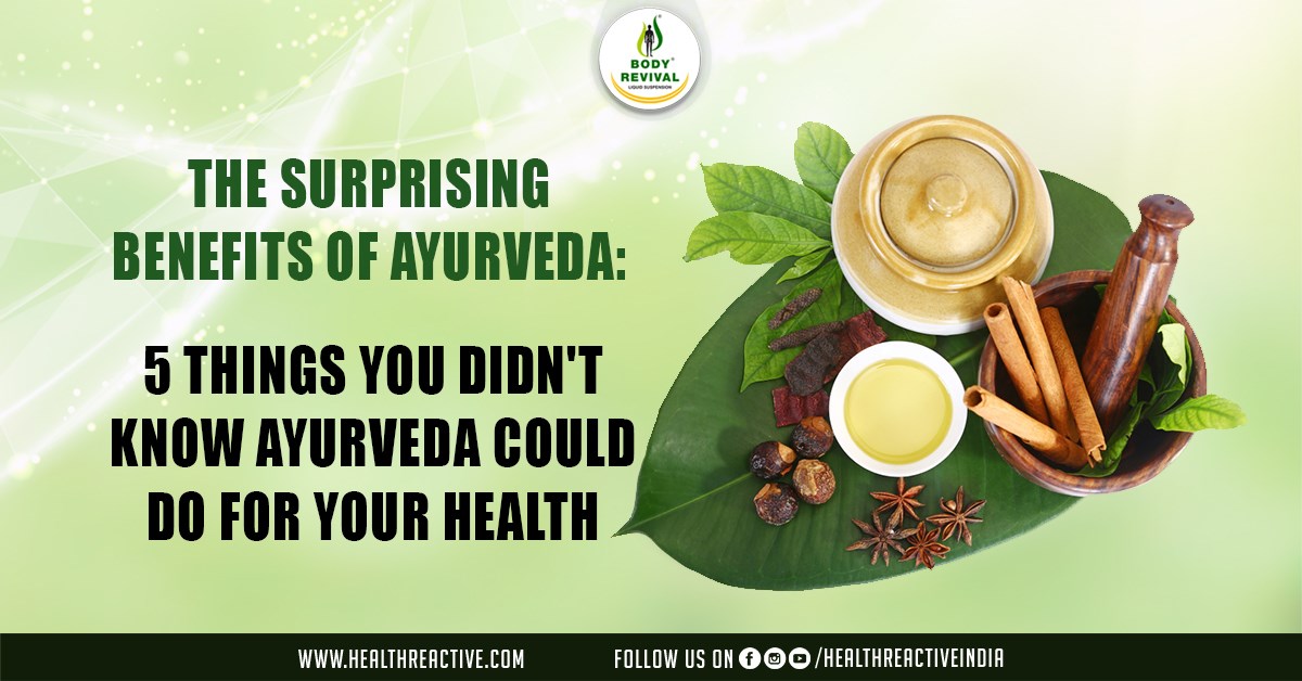 The Surprising Benefits of Ayurveda: 5 Things You Didn't Know Ayurveda Could Do for Your Health