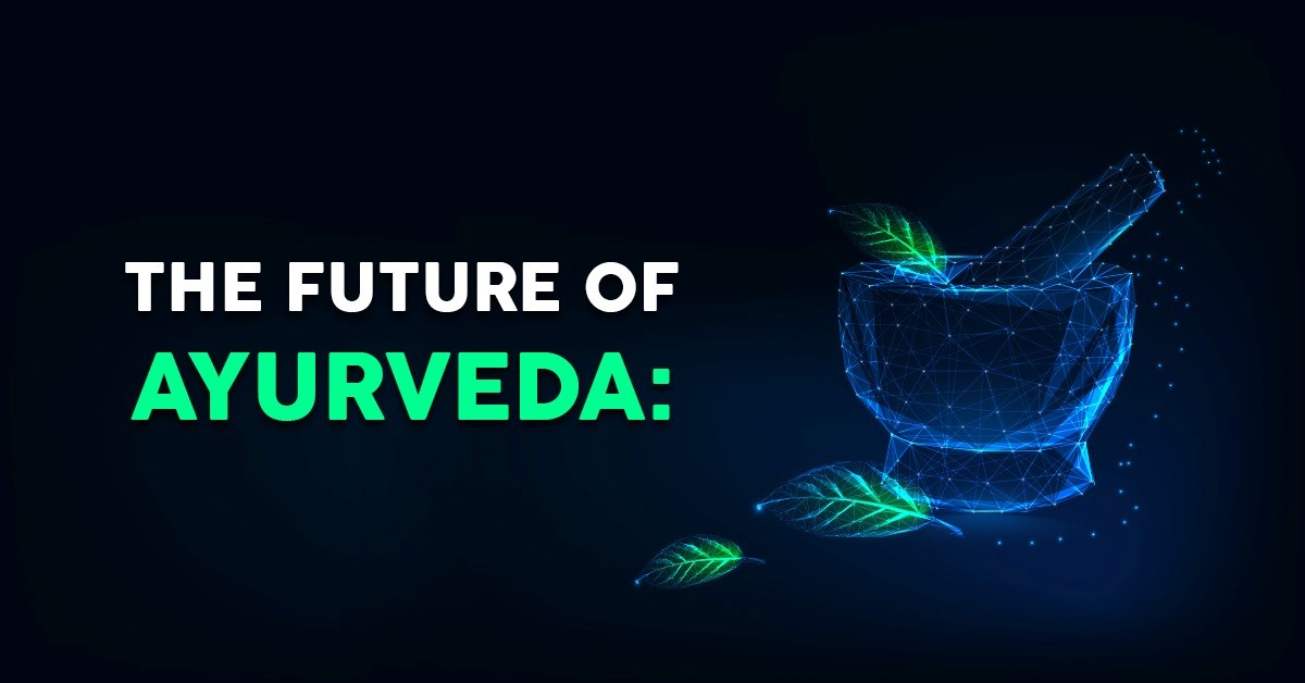 The Future of Ayurveda: A Timeless Tradition Meets Modern Innovation