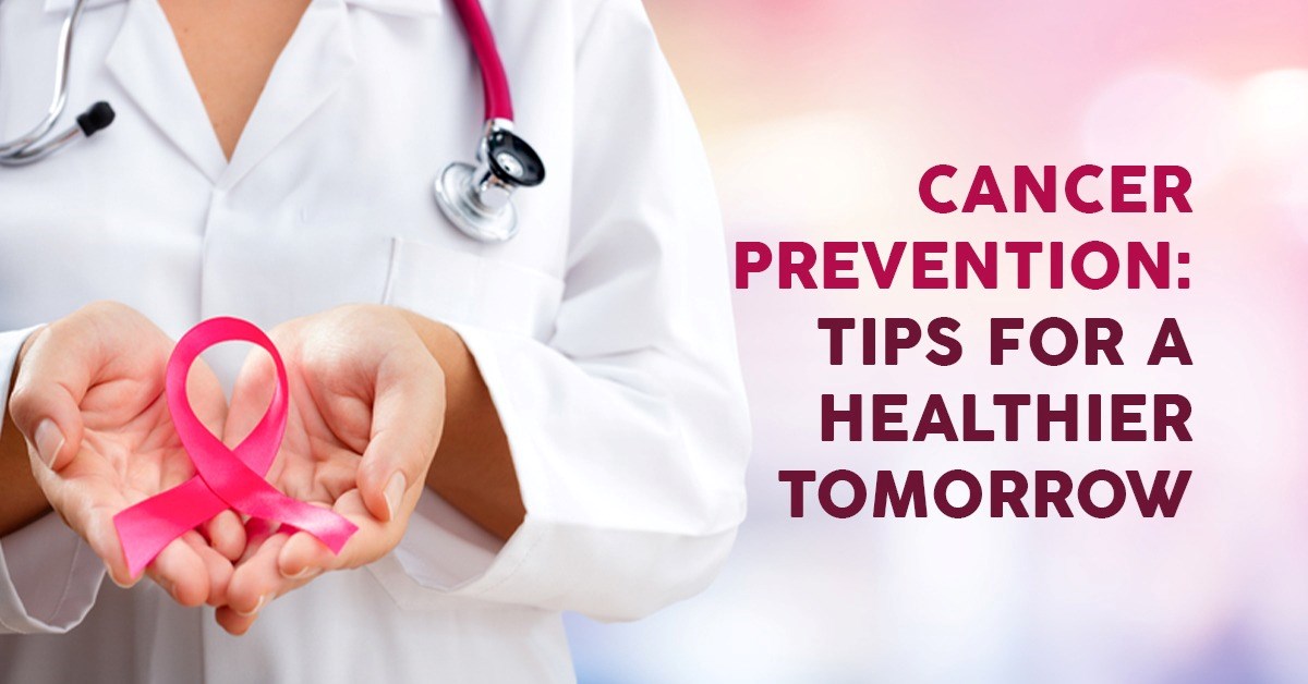 Cancer Prevention: Tips for a Healthier Tomorrow