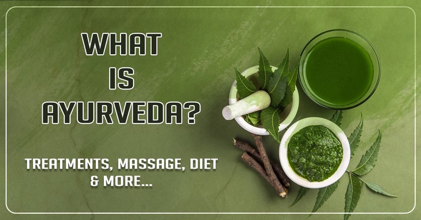 what is Ayurveda, Treatment, massage, diet and more 