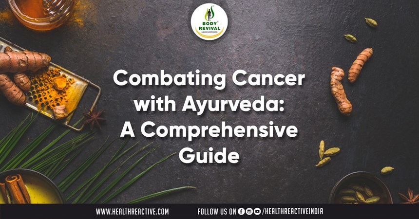 Combating Cancer with Ayurveda: A Comprehensive Guide