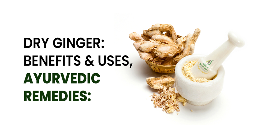 Dry Ginger: Benefits & Uses, Ayurvedic Remedies