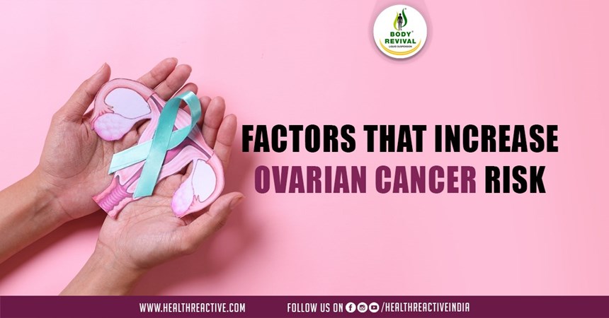Unveiling the Factors that Increase Ovarian Cancer Risk