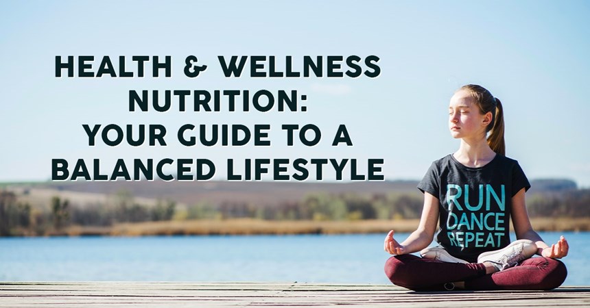 Health & Wellness Nutrition: Your Guide to a Balanced Lifestyle