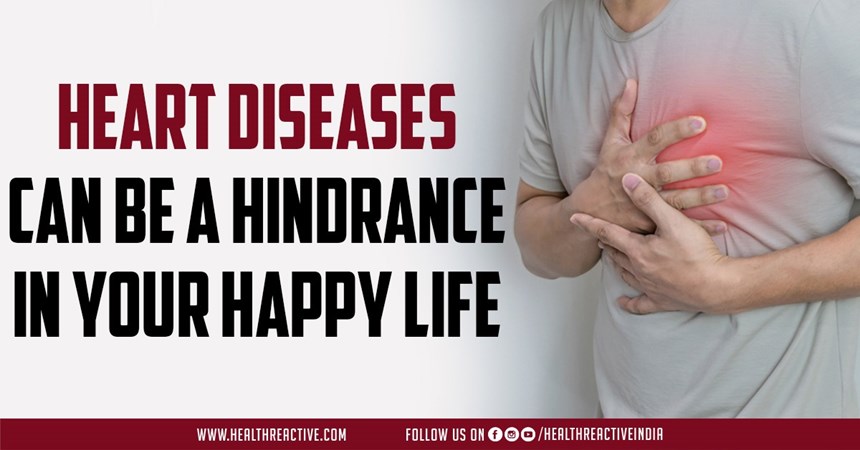 heart diseases can be a hindrance in your happy life