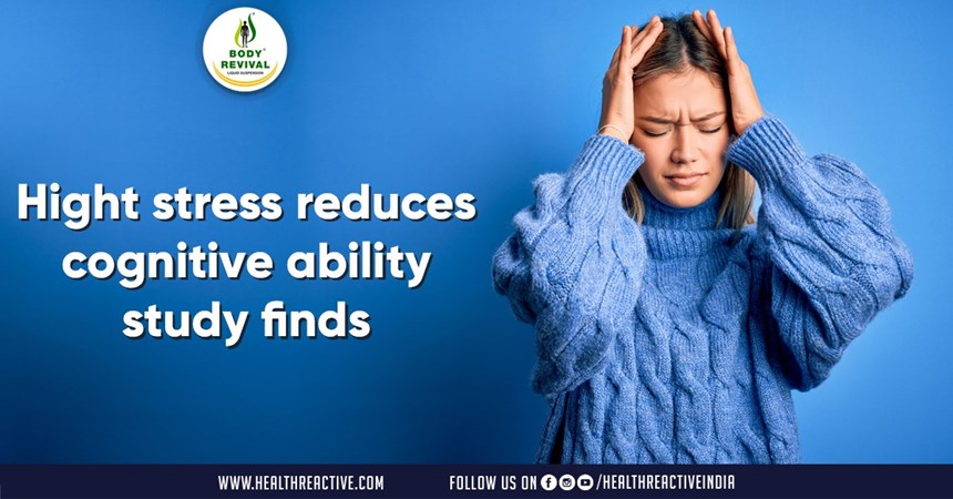 Hight stress reduces cognitive ability study finds