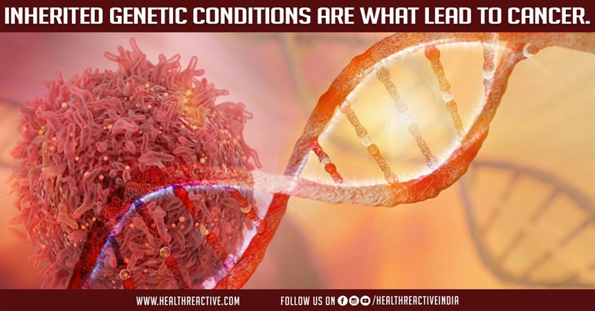Inherited genetic conditions are what lead to cancer.