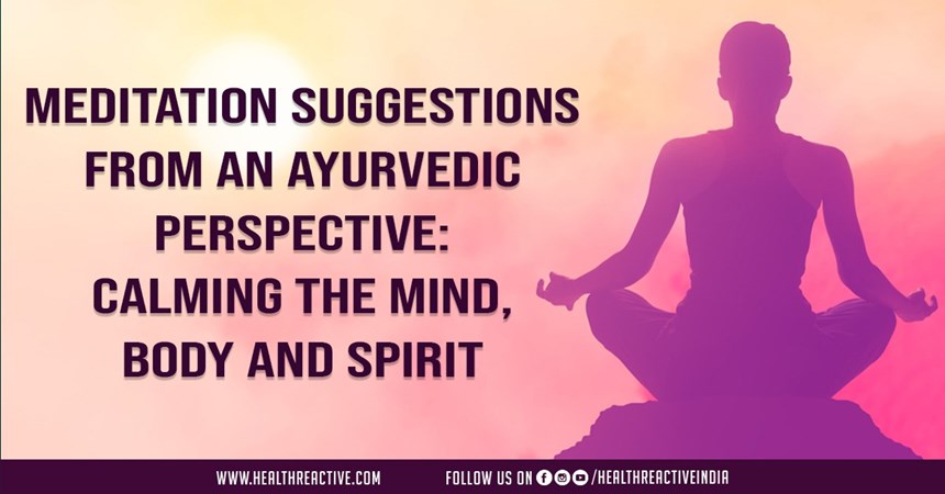 Meditation Suggestions from an Ayurvedic Perspective: Calming the Mind, Body, and Spirit
