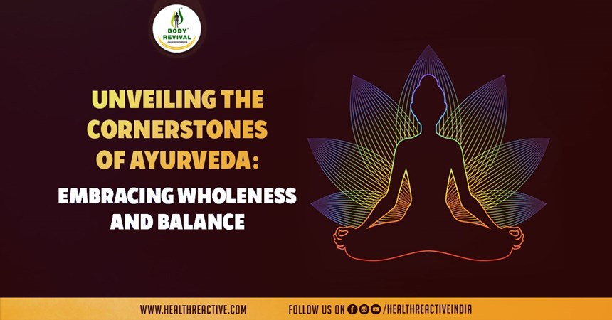 Unveiling the Cornerstones of Ayurveda: Embracing Wholeness and Balance